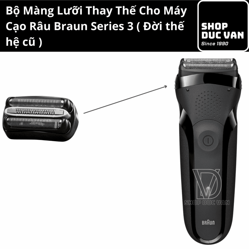 Đầu Thay Thế Braun Cho Máy Cạo Râu Braun Series 3 Đời Đầu 300s 301s 310s 320s 330s 340s [ Shop Đức Vân ]
