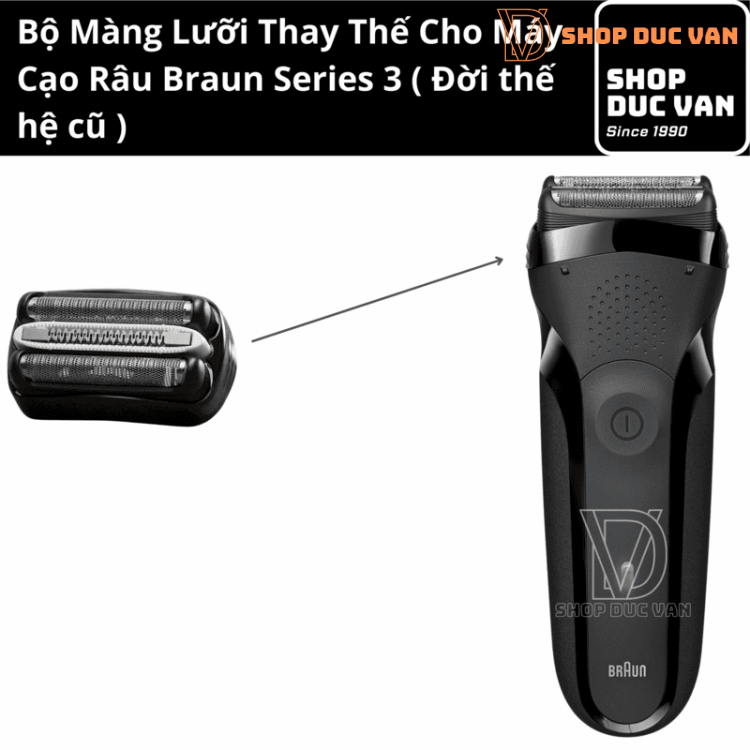Đầu Thay Thế Braun Cho Máy Cạo Râu Braun Series 3 Đời Đầu 300s 301s 310s 320s 330s 340s [ Shop Đức Vân ]